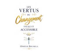 Les vertus du changement facile et accessible: De petits pas aujourd'hui, de grandes transformations demain: 3
