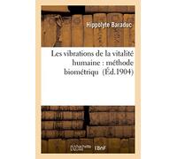 Les vibrations de la vitalité humaine : méthode biométrique appliquée aux sensitifs et aux névrosés