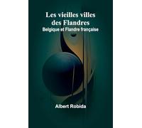 Les vieilles villes des Flandres: Belgique et Flandre française