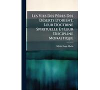 Les Vies Des PÃ(c)res Des DÃ(c)serts D'orient, Leur Doctrine Spirituelle Et Leur Discipline Monastique