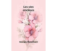 Les vies encloses - Rodenbach Georges