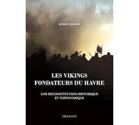 Les vikings fondateurs du Havre: une reconstitution historique et toponymique