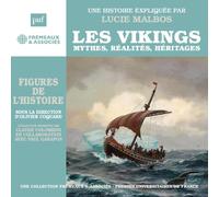 LES VIKINGS MYTHES, RÉALITÉS, HÉRITAGES: UNE HISTOIRE EXPLIQUÉE PAR LUCIE MALBOS