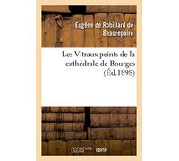 Les Vitraux peints de la cathédrale de Bourges
