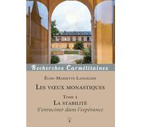 Les voeux monastiques: Tome 1, Le voeu de stabilité - S'enraciner dans l'espérance