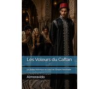 Les Voleurs du Caftan: Un thriller historique au cœur de l'Empire Almohade