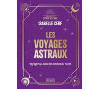 Les voyages astraux: Voyages au-delà des limites du corps
