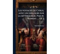 Les voyages de Cyrus, avec un discours sur la mythologie. Par M. Ramsay. ... of 2