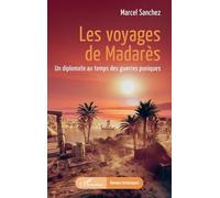 Les voyages de Madarès: Un diplomate au temps des guerres puniques