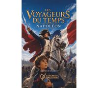 Les Voyageurs du Temps - Napoléon: Une aventure dans la France de 1814