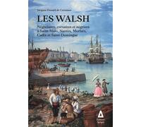 Les Walsh: Négociants, corsaires et négriers à Saint-Malo, Morlaix, Nantes, Cadix et Saint-Domingue