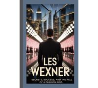 LES WEXNER: Secrets, Success, and the Fall of a Fashion King