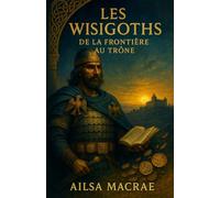 Les Wisigoths: De la frontière au trône