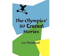 Les Woodland The Olympics' 50 Craziest Stories (Tascabile)