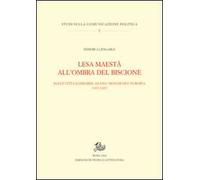 Lesa maestà all'ombra del Biscione. Dalle città lombarde ad una monarchia europea (1335-1447)