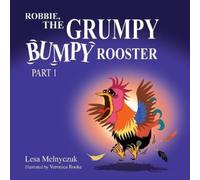 Lesa Melnyczuk Robbie, the Grumpy, Bumpy Rooster (Part 1) (Tascabile)