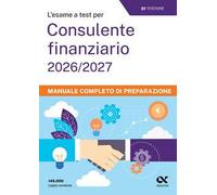 L'esame a test per cons. finanziario 2026/2027. Manuale