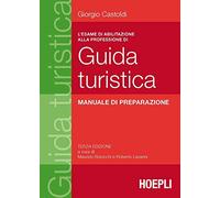 L' esame di abilitazione alla professione di guida turistica. Manuale di preparazione