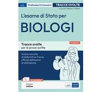 L'esame di Stato per biologi. Tracce svolte per le prove scritte