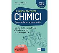 L'esame di stato per chimici. Tracce svolte per la prova scritta ed esercizi per la prova pratica per l'esame di abilitazione professionale. Con appendice normativa. Con estensioni online. Con tr...