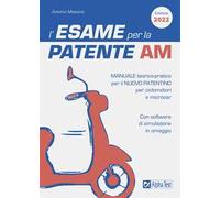 L'esame per la patente AM. Manuale teorico-pratico per il nuovo patentino per ciclomotori e microcar. Con software di simulazione