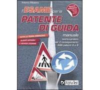 L'esame per la patente di guida. Manuale teorico-pratico per le patenti A e B