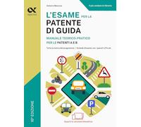 L'esame per la patente di guida. Manuale teorico-pratico per le patenti A ...