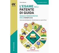 L'esame per la patente di guida. Manuale teorico-pratico per le patenti A ...