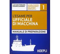 L'ESAME PER L'UFFICIALE DI MACCHINA - MANUALE DI PREPARAZIONE - FERRARO