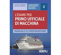 L'esame per primo ufficiale di macchina. Manuale di preparazione