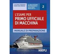 L'esame per primo ufficiale di macchina. Manuale di preparazione