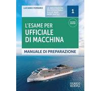 L'esame per ufficiale di macchina. Manuale di preparazione