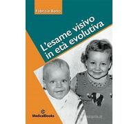 L'esame visivo in età evolutiva. Storie di uomini, idee, libri e organizzazioni. Ediz. illustrata