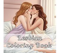 Lesbian Coloring Book: 30 Romantic and Sensual Art for Adult Coloring (18+)