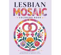 Lesbian Coloring Book: Mosaic Style Designs Inspired by Classical Art and Mandalas | Relaxing and Creative Coloring for Adults