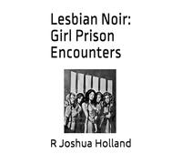Lesbian Noir: Girl Prison Encounters: Women's Penitentiary Sourcebook
