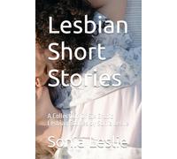 Lesbian Short Stories: A Collection Of Six Erotic Lesbian Stories by Sonia Leslie: 6