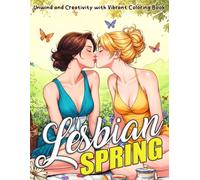 Lesbian Spring Coloring Book: Cozy Springtime Coloring Pages with Soft Romantic, Queer Romance and Sapphic Designs for LGBTQ+ Adults & Teens