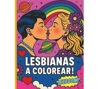 Lesboom-Lesbianas a colorear: Libro de colorear para lesbianas - Regalo Original, Creativo y con Orgullo- Ilustraciones divertidas para colorear y ... amor lésbico). Regalo ideal para lesbianas.