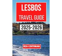 Lesbos Travel Guide 2025-2026: Discovering the Island's Rich History, Vibrant Culture, and Serene Landscapes