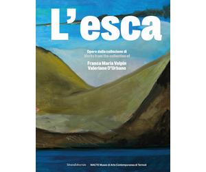 L'esca. Opere dalla collezione di Franca Maria Volpin e Valeriano D'Urbano