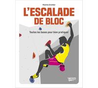 L'escalade de bloc: Toutes les bases pour bien pratiquer