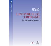 L'escatologico cristiano. Proposta sistematica - Moioli Giovanni