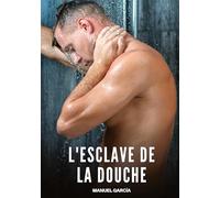 L'esclave de la douche: Histoires Érotiques Gay de Sexe Explicite: 160
