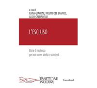L' escluso. Storie di resilienza per non vivere infelici e scontenti