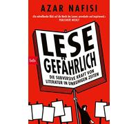 Lese gefährlich: Die subversive Kraft von Literatur in unruhigen Zeiten