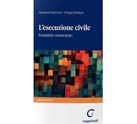 L'esecuzione civile. Formulario commentato - Fanticini Giovanni, Ghiacci Filippo