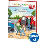 Leselöwen - stark und sicher in der Schule - Ich steige nicht in fremde Autos ein!: Spannende Geschichte zum Schulalltag - Für Kinder ab 6 Jahren - Mit Silbenfärbung