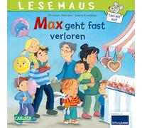 LESEMAUS 19: Max geht fast verloren: Was können Kinder tun, wenn sie sich verirren oder verloren gehen? Warmherziges Bilderbuch ab 3