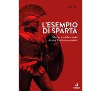 L'esempio di Sparta. Storia, eredità e mito di una civiltà immortale